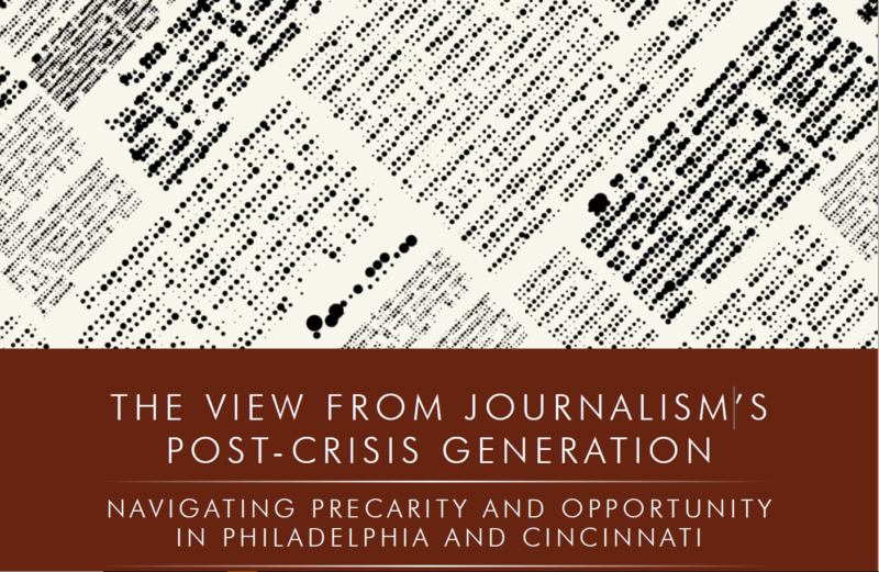 The image shows a book cover with the title "THE VIEW FROM JOURNALISM'S POST-CRISIS GENERATION" and the subtitle "NAVIGATING PRECARITY AND OPPORTUNITY IN PHILADELPHIA AND CINCINNATI." The background consists of a pattern resembling newspaper text and dots.