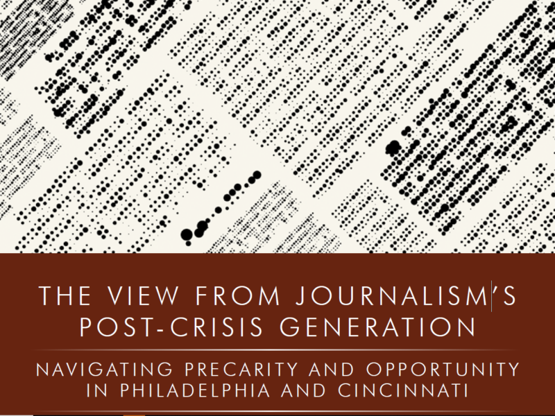 The image shows a book cover with the title "THE VIEW FROM JOURNALISM'S POST-CRISIS GENERATION" and the subtitle "NAVIGATING PRECARITY AND OPPORTUNITY IN PHILADELPHIA AND CINCINNATI." The background consists of a pattern resembling newspaper text and dots.