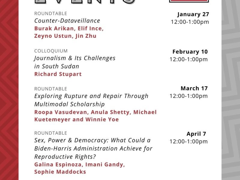 The image is a poster for "Spring Events" organized by the Center for Media at Risk. It lists several events with dates, times, and speakers. Roundtable Title: Counter-Dataveillance Speakers: Burak Arikan, Elif Ince, Zeyno Ustun, Jin Zhu Date and Time: January 27, 12:00-1:00pm Colloquium Title: Journalism & Its Challenges in South Sudan Speaker: Richard Stupart Date and Time: February 10, 12:00-1:00pm Roundtable Title: Exploring Rupture and Repair Through Multimodal Scholarship Speakers: Roopa Vasudevan, Anula Shetty, Michael Kuetemeyer, Winnie Yee Date and Time: March 17, 12:00-1:00pm Roundtable Title: Sex, Power & Democracy: What Could a Biden-Harris Administration Achieve for Reproductive Rights? Speakers: Galina Espinoza, Imani Gandy, Sophie Maddocks Date and Time: April 7, 12:00-1:00pm Roundtable Title: Movement at the Margins Speakers: Majori Maroel Madeka, Deb Thomas, Sabela Grimes Date and Time: April 21, 12:00-1:00pm Social media handles: Twitter: @ASCmediarisk @AnnenbergPenn Instagram: @ascmediarisk If there's anything else you need, just let me know!