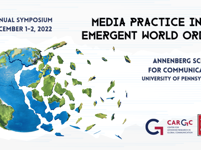 The image is a promotional poster for an event. It shows the following text: "ANNUAL SYMPOSIUM DECEMBER 1-2, 2022 MEDIA PRACTICE IN AN EMERGENT WORLD ORDER ANNENBERG SCHOOL FOR COMMUNICATION UNIVERSITY OF PENNSYLVANIA" There are also logos for "CARCG Center for Advanced Research in Global Communication" and "Center for Media @ Risk". The background features an illustration of a globe breaking apart into pieces.