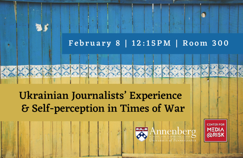 The image is a promotional poster for an event. It shows a blue and yellow painted wooden background with text overlaid on it. The text reads: "February 8 | 12:15PM | Room 300 Ukrainian Journalists' Experience & Self-perception in Times of War Annenberg School for Communication University of Pennsylvania CENTER FOR MEDIA @ RISK" If there's anything else you need, just let me know!