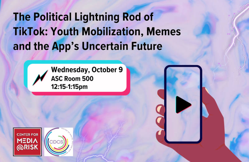 The image is a promotional poster for an event titled "The Political Lightning Rod of TikTok: Youth Mobilization, Memes and the App’s Uncertain Future." The event is scheduled for Wednesday, October 9, in ASC Room 500 from 12:15-1:15 pm. The poster features a hand holding a smartphone with the TikTok logo on the screen. There are logos for "Center for Media at Risk" and "CDCS" at the bottom left corner.