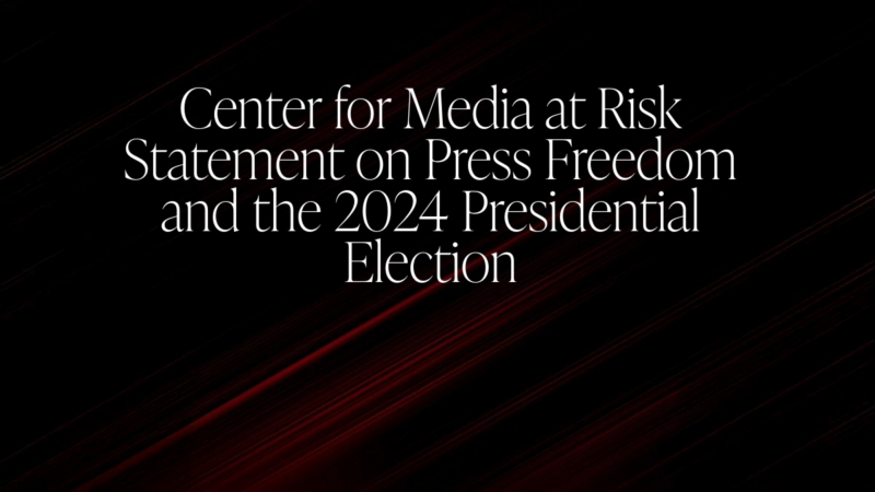 TItle: center for media at risk statement on press freedom and the 2024 presidential election