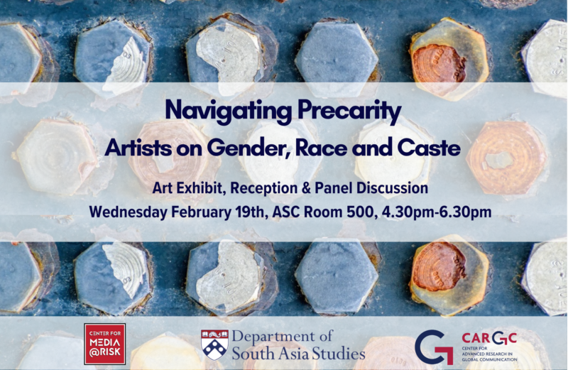 A promotional poster for an event titled "Navigating Precarity: Artists on Gender, Race, and Caste." The event includes an art exhibit, reception, and panel discussion scheduled for Wednesday, February 19th, from 4:30 pm to 6:30 pm in ASC Room 500. Logos at the bottom include the Center for Media at Risk, Department of South Asia Studies, and Center for Advanced Research in Global Communication.