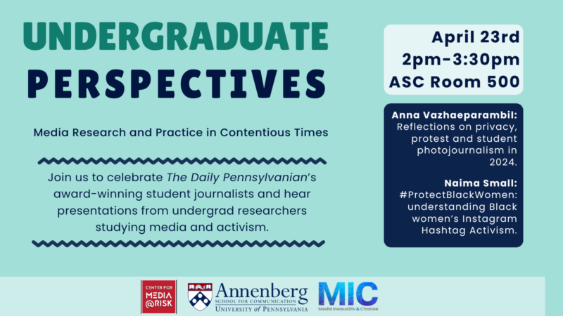 The image is a promotional flyer for an event titled "Undergraduate Perspectives: Media Research and Practice in Contentious Times." It invites people to celebrate The Daily Pennsylvanian's award-winning student journalists and hear presentations from undergrad researchers studying media and activism. The event is scheduled for April 23rd from 2pm-3:30pm in ASC Room 500. Presentations include Anna Vazhaeparambil on "Reflections on privacy, protest in student photojournalism in 2024" and Naima Small on "#ProtectBlackWomen: understanding Black women's Instagram Hashtag Activism." Logos at the bottom include the Center for Media at Risk, Annenberg School for Communication at the University of Pennsylvania, MIC (Media, Inequality & Change Center), and The Daily Pennsylvanian.