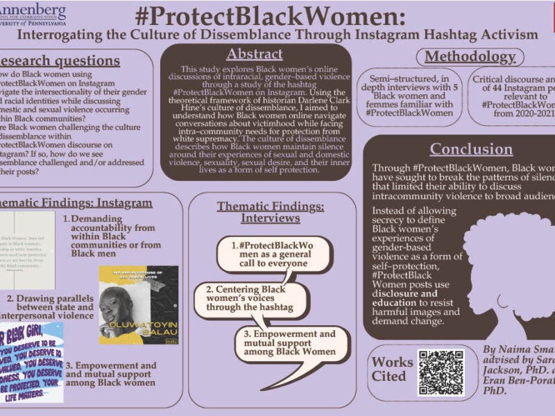 Poster Text Research Questions ● How do Black women using #ProtectBlackWomen on Instagram navigate the intersectionality of their gender and racial identities while discussing domestic and sexual violence occurring within Black communities? ● Are Black women challenging the culture of dissemblance within #ProtectBlackWomen discourse on Instagram? If so, how do we see dissemblance challenged and/or addressed in their posts? Abstract This study explores Black women’s online discussions of intraracial, gender–based violence through a study of the hashtag #ProtectBlackWomen on Instagram. Using the theoretical framework of historian Darlene Clark Hine’s culture of dissemblance, I aimed to understand how Black women online navigate conversations about victimhood while facing intra–community needs for protection from white supremacy. The culture of dissemblance describes how Black women maintain silence around their experiences of sexual and domestic violence, sexuality, sexual desire, and their inner lives as a form of self protection. Methodology ● Semi–structured, in depth interviews with 5 Black women and femmes familiar with #ProtectBlackWomen ● Critical discourse analysis of 44 Instagram posts relevant to #ProtectBlackWomen from 2020-2021 Thematic findings: Instagram 1. Demanding accountability from Black men/Black communities 2. Drawing parallels between state and interpersonal violence 3. Empowerment and mutual support among Black women Thematic findings: Interviews 1. #ProtectBlackWomen as a call to everyone 2. Centering Black women’s voices through the hashtag 3. Empowerment and mutual support among Black women Conclusion Through #ProtectBlackWomen, Black women have sought to break the patterns of silence that limited their ability to discuss intracommunity violence to broad audiences. Instead of allowing secrecy to define Black women’s experiences of gender-based violence as a form of self–protection, #ProtectBlackWomen posts use disclosure and education to resist harmful images and demand change.